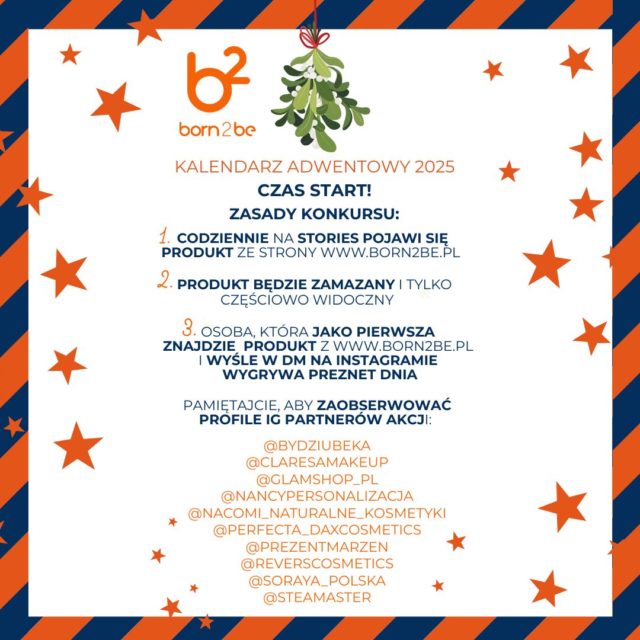 🎄✨ Startujemy z naszym Adwentowym Konkursem na InstaStories! ✨🎄
Codziennie czeka na Was nowe wyzwanie i oczywiście NAGRODY OD PRATNERÓW AKCJI i @BORN2BE.PL! 🎁
Dołącz do naszej adwentowej zabawy i sprawdź, JAKI PRODUKT DZIŚ UKRYLIŚMY.
Wpadaj na Stories i baw się razem z nami!
@bydziubeka
@claresamakeup
@glamshop_pl
@nancypersonalizacja
@nacomi_naturalne_kosmetyki
@perfecta_daxcosmetics
@prezentmarzen
@reverscosmetics
@soraya_polska
@steamaster